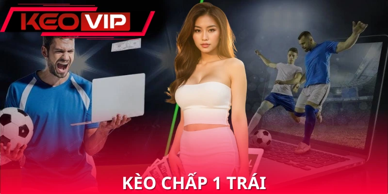Kèo Chấp 1 Trái
