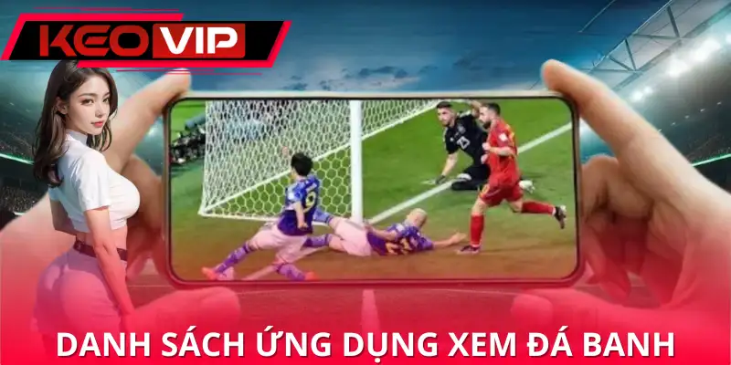 Ứng dụng xem bóng đá đa nền tảng, chất lượng cao